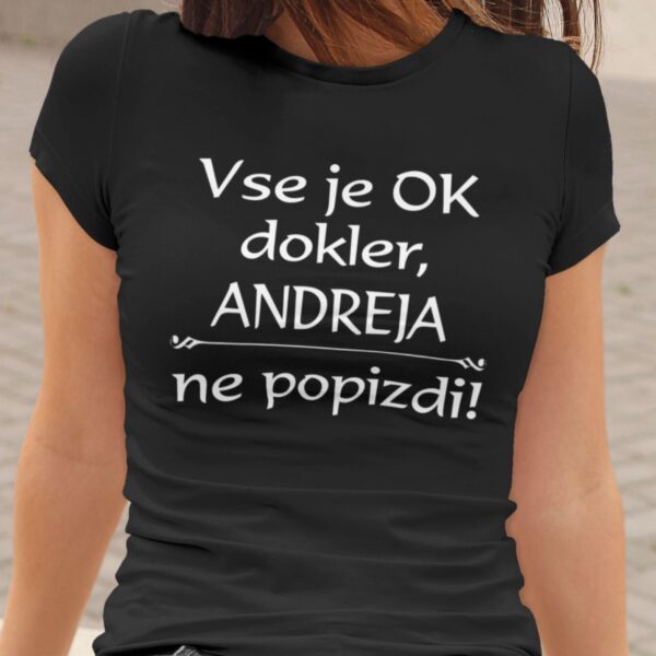 Outlet Majica Vse je ok dokler Andreja ne popizdi