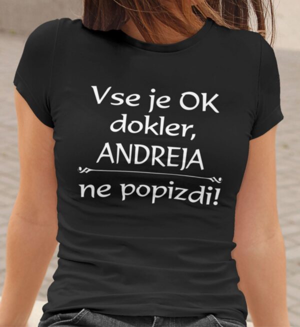 Outlet Majica Vse je ok dokler Andreja ne popizdi