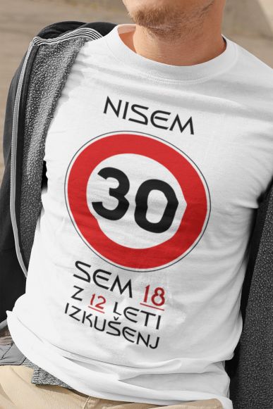 Majica Nisem 30 Sem 18 z 12 Leti Izkušenj [LETNICA PO ŽELJI]