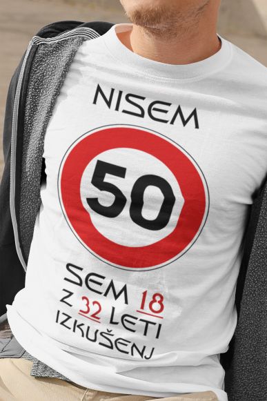 Majica Nisem 50 Sem 18 z 32 Leti Izkušenj