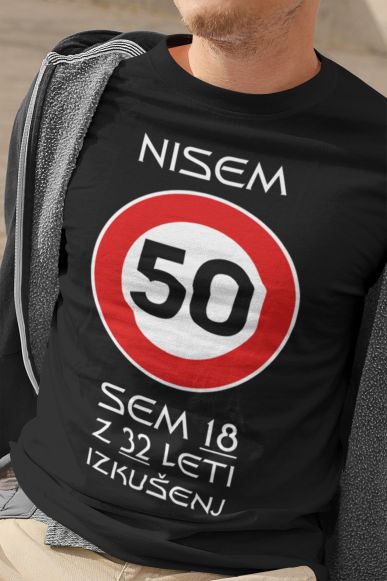 Majica Nisem 50 Sem 18 z 32 Leti Izkušenj