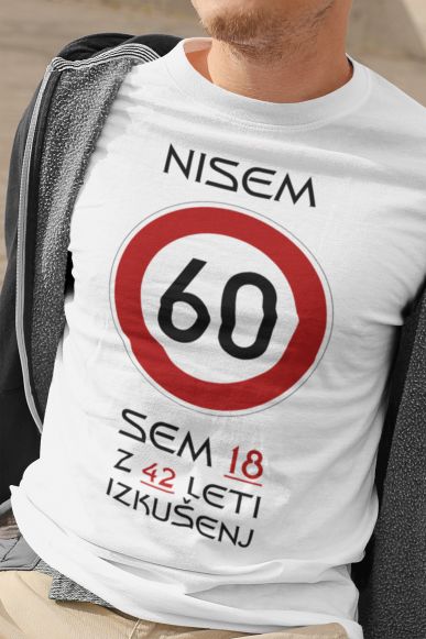 Majica Nisem 60 Sem 18 z 42 Leti Izkušenj