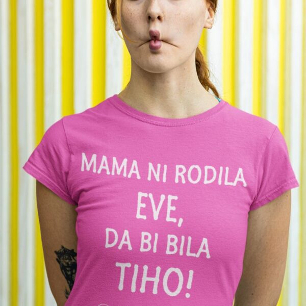 Majica Mama Ni Rodila Eve, Da Bi Bila Tiho