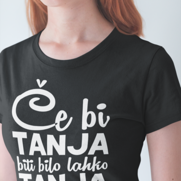 tanja.png Outlet Majica - Če bi Tanja biti bilo lahko, Tanja bi bil vsakdo!