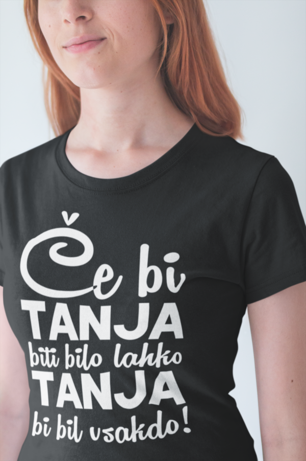 Outlet Majica - Če bi Tanja biti bilo lahko, Tanja bi bil vsakdo!