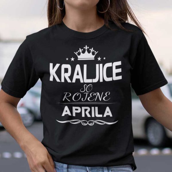 Majica Kraljice So Rojene - Aprila