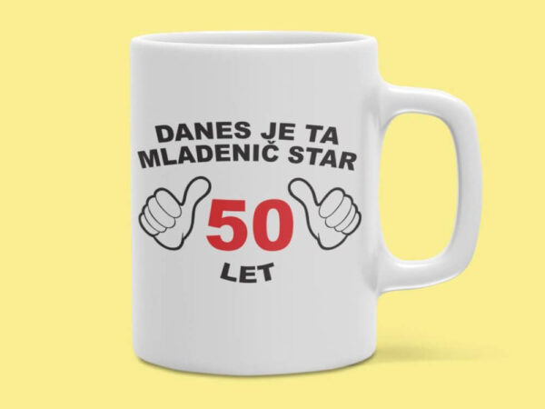 Skodelica – Danes Je Ta Mladenič Star 30, 40, 50 ali 60 LET