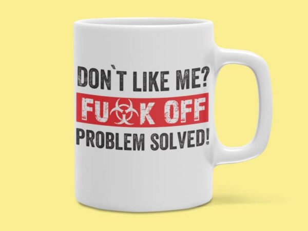 Skodelica – Don`t Like Me, F**k Off